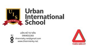 Urban International School (UIS): Có phải là sự lựa chọn tốt?